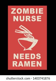 Vector Illustration of Funny "Zombie Nurse Needs Ramen" Text with Icons for Shirt Design. 
