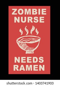 Vector Illustration of Funny "Zombie Nurse Needs Ramen" Text with Icons for Shirt Design. 