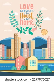 Vector illustration in geometric flat style - city landscape with buildings, hills, bushes and trees. The inscription Love makes a house a home