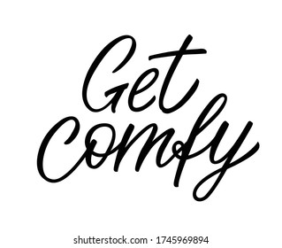 Vector illustration with get comfy text. Hand lettering. Modern calligraphy. Motivational quote. Black handwritten letters isolated on white background. Hygge design.