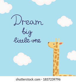 Vector illustration with giraffe, clouds and inscription Dream Big Little One. Cute and cozy picture for design children shirt, poster in nursery room, baby shower cards, template kid party invitation