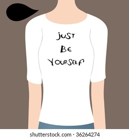 Vector illustration of Girl shirt.  Show Your Attitude With T-Shirt, the sample text here is"Just be yourself ". You can insert your own text. Created with adobe illustrator.