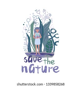 Vector illustration with a girl, in whose hands the plant in a pot, surrounded by fantastic leaves and trees,and lettering. Ecology, gardening, saving nature. Flat, doodle style, on white background.