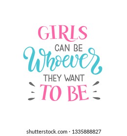 Vector illustration of Girls can be whoever they want to be. Handmade typography poster for International women's day, 8 march. Motivational calligraphy text about gender roles and equalities. EPS 10