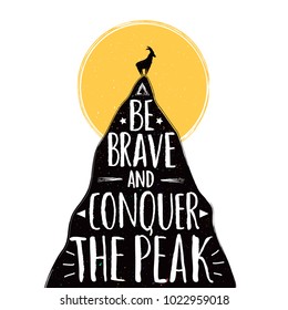 Vector illustration with a goat on the top of mountain. Be brave and conquer the peak lettering quote. Inspirational and motivational typography poster with animal