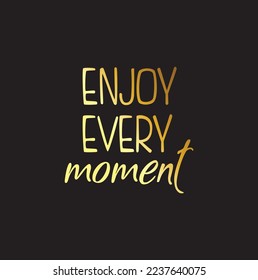 vector illustration golden black hand drawn lettering phrase Enjoy every moment.