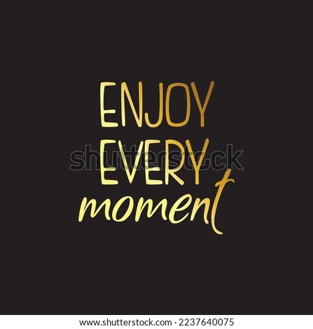 vector illustration golden black hand drawn lettering phrase Enjoy every moment.
