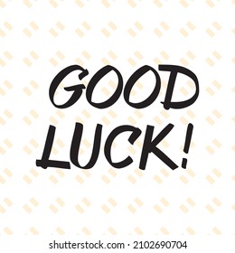 Vector illustration of a "good luck" lettering. Can be used for cards, flyers, posters, t shirts