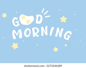Vector illustration with a good morning wish. White letters on a cheerful blue background with morning scrambled eggs and stars. 