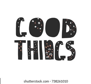 Vector illustration. Good things lettering. Scandinavian style art for kids. Poster for nursery room