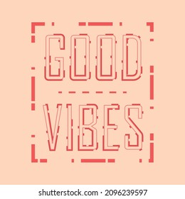 Vector illustration of a "good vibes" lettering. Can be used for cards, flyers, posters, t shirts