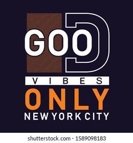 Vector illustration good vibes only, new york city. typography, design t-shirt and print