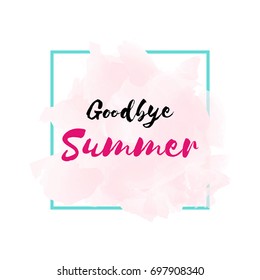 Vector illustration of Goodbye Summer trend calligraphy text. Goodbye summer lettering vector. Calligraphy text isolated on Pink watercolor background in a square frame.