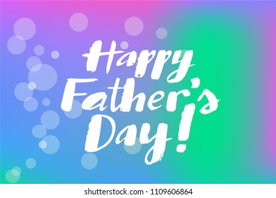 Vector illustration with gradient background and shimmer. Happy Father's Day lettering for greeting cards, invitation, gifts. Lettering typography poster.