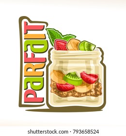 Vector illustration of granola Parfait, poster with healthy dessert with greek yogurt and oatmeal muesli in mason jar and original title text parfait, garnish of sliced fruits and mint leaf on cream.