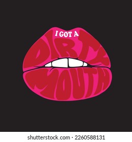 Vector Illustration Graphic I've Got a Dirty Mouth Sexy Lips Kiss 