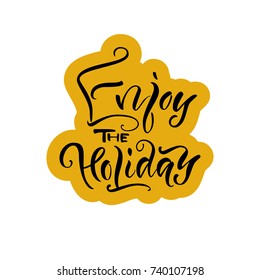 Vector illustration. Greeting card. Calligraphy. Lettering. Enjoy the holiday.