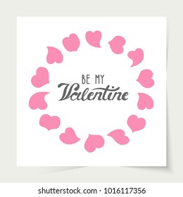 Vector illustration: a greeting card with cartoony wreath of pink hearts and unique typography slogan Be my Valentine for decoration, prints and posters. Design elements isolated on white background.