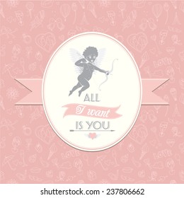 Vector illustration Greeting card with cute Cupid. Festive Valentine's Day seamless pattern. All I want is you.