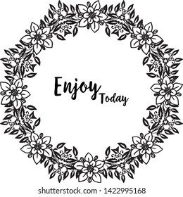 Vector illustration greeting card enjoy today with design wreath frame