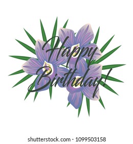 Vector illustration of a greeting card from flowers of blue and palm leaves. Calligraphic text of Happy birthday