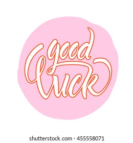 Vector illustration. Greeting card. Hand lettering "Good luck." Calligraphy. The inscription is made brush marker.
