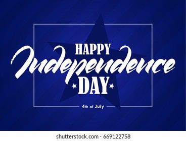 Vector illustration: Greeting card with hand lettering of Happy Independence Day. Fourth of July. 