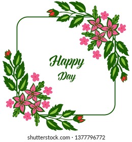 Vector illustration greeting card happy day with frame flower pink and leaf green hand drawn