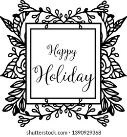 Vector illustration greeting card happy holiday with ornate of flower frame