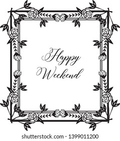 Vector illustration greeting card happy weekend with beautiful flower frame style hand drawn