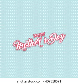 Vector illustration or greeting card for happy mother's day with beautiful element and typography.