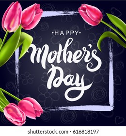 Vector illustration of a Greeting Card Happy Mother's Day. Lettering, calligraphy. Inscription, text on black chalkboard background with tulips in white frame