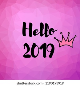 Vector illustration. Greeting card. Hello 2019 on a polygonal art background