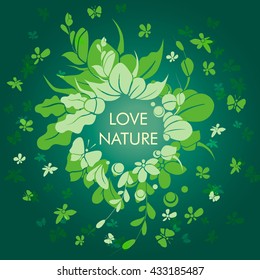 Vector illustration greeting card with leaves, flowers, butterflies and text. Floral border frame with "love nature" slogan. Fresh green nature colors