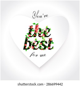 Vector illustration. Greeting card, poster "You're the best for me". Watercolor floral ornament. White heart with shadow.