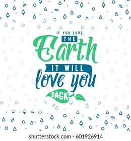 Vector illustration of greeting text on hipster geometric pattern in fashion Memphis style. Inspirational quote If you love the earth it will love you back