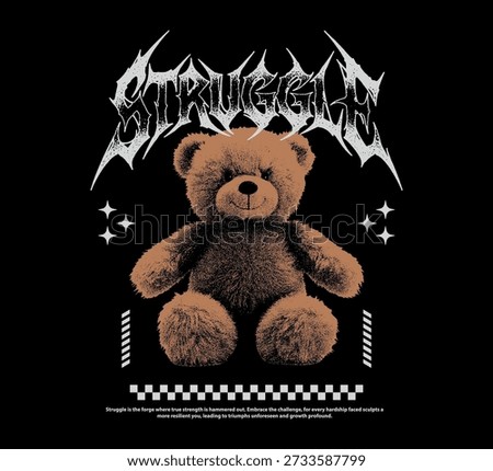 Vector illustration gritty brown teddy bear under metal-style "Struggle" text on black background for t-shirt print design template.