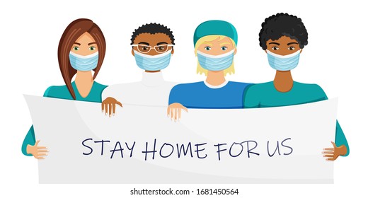 Vector illustration of group of doctors in masks. Medical workers holding banner with phrase. Stay home for us, social health care in virus outbreak. Quarantine campaign to prevent spread of COVID-19