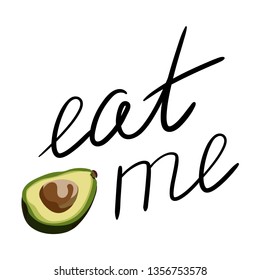 Vector illustration of half of avocado. Eat me phrase. Hand drawn lettering. Isolated on white background.