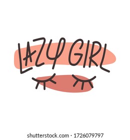 Vector illustration with hand draw eyes and inscription Lazy Girl on white background. For poster in nursery, template for greeting card, design t-shirt print, template for invitation to pajama party.