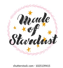 Vector illustration of hand drawn brush lettering Made of Stardust in pink wreath surrounded with golden stars for card, poster; print; banner; tag