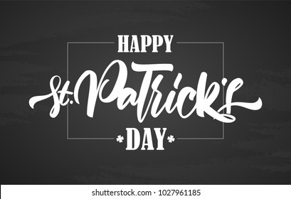 Vector illustration: Hand drawn calligraphic brush type lettering of Happy St. Patrick's Day on chalkboard background