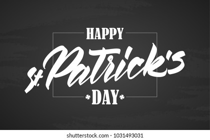 Vector illustration: Hand drawn calligraphic brush type lettering of Happy St. Patrick's Day with frame on chalkboard background