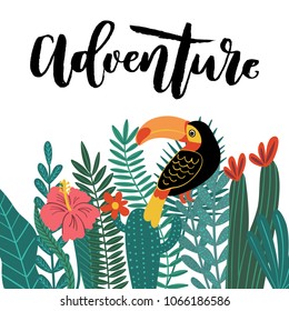 Vector illustration of hand drawn composition with tropical leaves, flowers, toucan bird and Hand lettering word Adventure for cards, greeting cards, prints, posters, t-shirts design