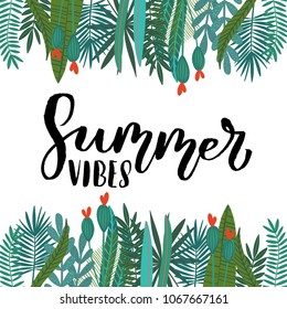 Vector illustration of hand drawn composition with tropical leaves and flowers borders and brush lettering quote Summer Vibes for cards, greeting cards, prints, posters, t-shirts design