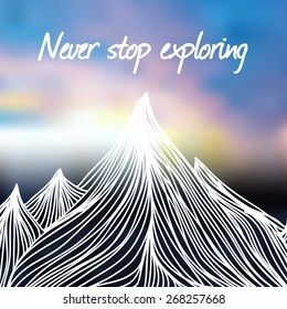 Vector illustration with hand drawn doodle mountains and blured background with sunrise. Colorful sky and text - never stop exploring. Motivational and inspirational poster