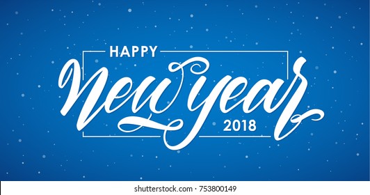 Vector illustration. Hand drawn elegant modern brush lettering of Happy New Year 2018 in frame on blue snoflakes background.