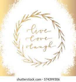 Vector illustration with hand drawn floral wreath on white background, can use for greeting, post cards, template. "Live love laugh" - hand written modern calligraphy inscription.
