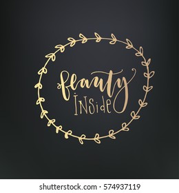Vector illustration with hand drawn floral wreath on black background, can use for greeting, post cards, template. "Beauty inside" - hand written modern calligraphy inscription.