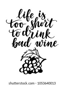 Vector illustration, hand drawn grape and lettering. Life is too short to drink bad wine poster. 